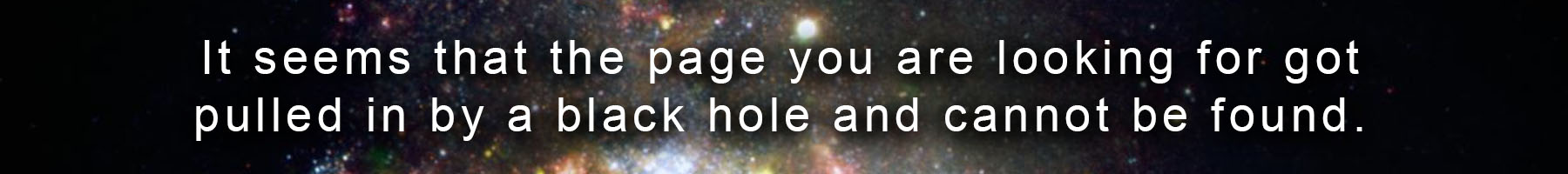 Banner image of black hole with message stating it seems that the page you are looking for got pulled in by a black hole and cannot be found